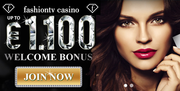 Fashion TV Casino: €/£/$1100 Welcome Bonus